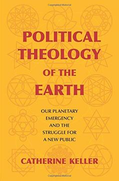 portada Political Theology of the Earth: Our Planetary Emergency and the Struggle for a new Public (Insurrections: Critical Studies in Religion, Politics, and Culture) (en Inglés)