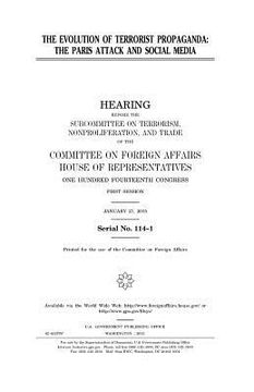 portada The evolution of terrorist propaganda: the Paris attack and social media: hearing before the Subcommittee on Terrorism, Nonproliferation, and Trade of (in English)