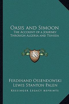 portada oasis and simoon: the account of a journey through algeria and tunisia (in English)