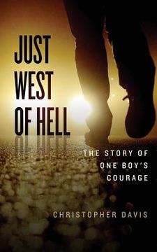 portada Just West of Hell: The Story of One Boys Courage (in English)