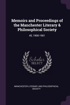 portada Memoirs and Proceedings of the Manchester Literary & Philosophical Society: 45, 1900-1901 (en Inglés)