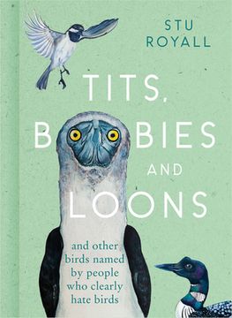 portada Tits, Boobies and Loons: And Other Birds Named by People Who Clearly Hate Birds (en Inglés)