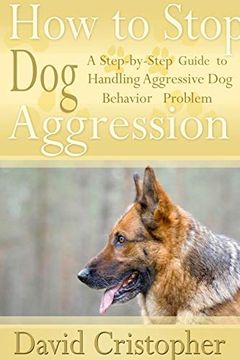 portada How to Stop dog Aggression. A Step-By-Step Guide to Handling Aggressive dog Behavior Problem (en Inglés)