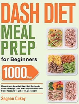 portada Dash Diet Meal Prep for Beginners: 1000-Day Make-Ahead, Low-Salt Dash Diet Recipes to Promote Weight Loss Naturally and Lower Your Blood Pressure Together(A Cookbook) (in English)