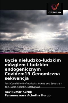 portada Bycie nieludzko-ludzkim mózgiem i ludzkim endogenicznym Covidem19 Genomiczna sekwencja (en Polaco)