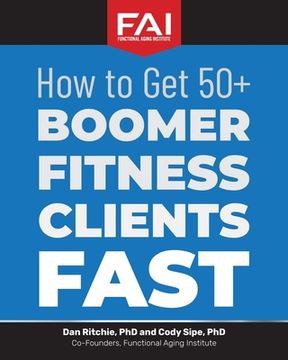 portada How to Get 50+Boomer Fitness Clients Fast: Functional Aging Institute (en Inglés)