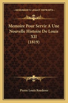 portada Memoire Pour Servir A Une Nouvelle Histoire De Louis XII (1819) (en Francés)