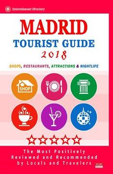 portada Madrid Tourist Guide 2018: Shops, Restaurants, Entertainment and Nightlife in Madrid, Spain (City Tourist Guide 2018) (en Inglés)