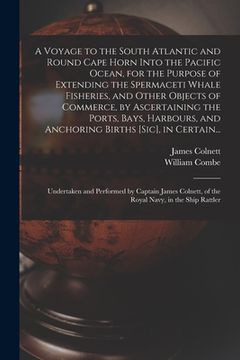 portada A Voyage to the South Atlantic and Round Cape Horn Into the Pacific Ocean, for the Purpose of Extending the Spermaceti Whale Fisheries, and Other Obje (en Inglés)