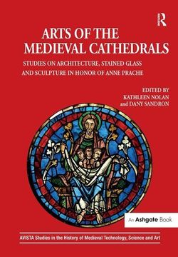 portada Arts of the Medieval Cathedrals: Studies on Architecture, Stained Glass and Sculpture in Honor of Anne Prache (en Inglés)