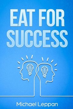 portada Eat for Success: Your Guide to Better Health and Habits for Guaranteed Success (en Inglés)