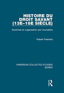 portada Histoire du Droit Savant (13E–18E Siècle): Doctrines et Vulgarisation par Incunables (Variorum Collected Studies) (en Inglés)