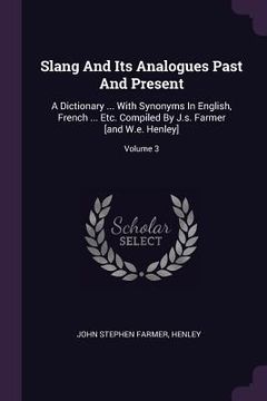 portada Slang And Its Analogues Past And Present: A Dictionary ... With Synonyms In English, French ... Etc. Compiled By J.s. Farmer [and W.e. Henley]; Volume (en Inglés)