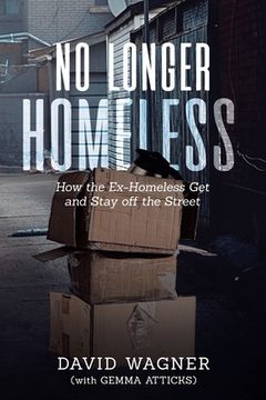 portada No Longer Homeless: How the Ex-Homeless Get and Stay off the Street (in English)