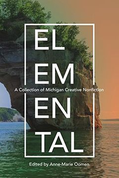 portada Elemental: A Collection of Michigan Creative Nonfiction (Made in Michigan Writers Series) (en Inglés)