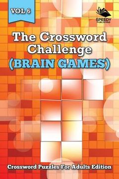 portada The Crossword Challenge (Brain Games) Vol 6: Crossword Puzzles For Adults Edition (en Inglés)