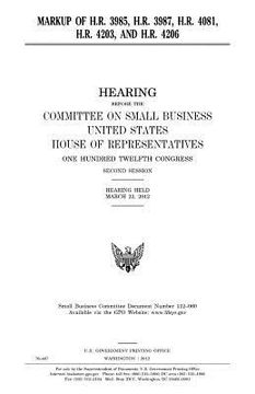 portada Markup of H.R. 3985, H.R. 3987, H.R. 4081, H.R. 4203, and H.R. 4206