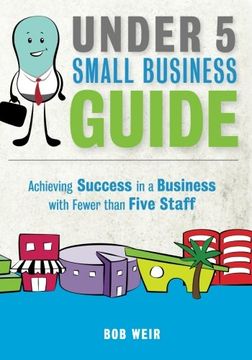 portada Under 5 Small Business Guide: Achieving Success in a Business with Fewer than Five Staff