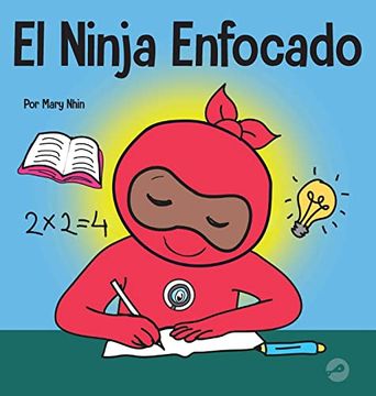 portada El Ninja Enfocado: Un Libro Para Niños Sobre Cómo Aumentar el Enfoque y la Concentración en el Hogar y la Escuela (16) (Ninja Life Hacks Spanish)