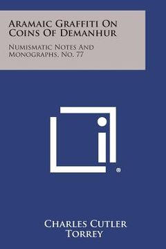 portada Aramaic Graffiti on Coins of Demanhur: Numismatic Notes and Monographs, No. 77 (en Inglés)