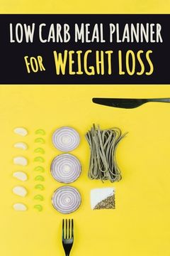 portada Low Carb Meal Planner for Weight Loss: A Daily Food Journal to Help You Become Your BEST Self Low Carb Daily Food Journal for Weight Loss With Motivat (en Inglés)