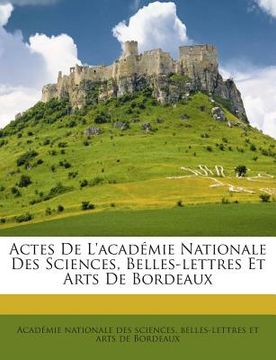 portada Actes De L'académie Nationale Des Sciences, Belles-lettres Et Arts De Bordeaux (en Francés)