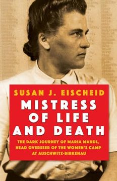 portada Mistress of Life and Death: The Dark Journey of Maria Mandl, Head Overseer of the Women's Camp at Auschwitz- Birkenau 