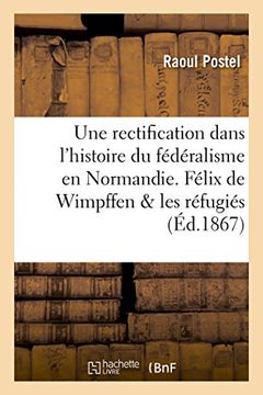 portada Une rectification dans l'histoire du fédéralisme en Normandie 1793. Félix de Wimpffen