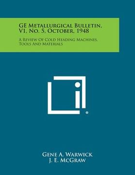 portada GE Metallurgical Bulletin, V1, No. 5, October, 1948: A Review of Cold Heading Machines, Tools and Materials (in English)