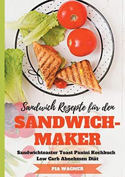 portada Sandwich Rezepte für den Sandwichmaker Sandwichtoaster Toast Panini Kochbuch low Carb Abnehmen Diät (en Alemán)
