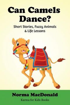 portada Can Camels Dance?: Short Stories, Fuzzy Animals and Life Lessons (en Inglés)