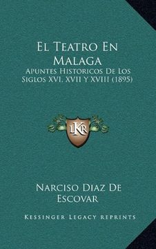 portada El Teatro en Malaga: Apuntes Historicos de los Siglos Xvi, Xvii y Xviii (1895)