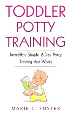 portada Toddler Potty Training: Incredibly Simple 2-Day Potty Training That Works
