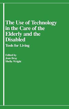 portada The use of Technology in the Care of the Elderly and the Disabled: Tools for Living (en Inglés)