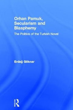 portada orhan pamuk, secularism and blasphemy: the politics of the turkish novel (in English)
