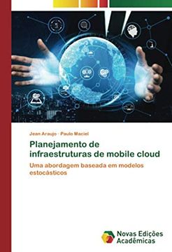 portada Planejamento de Infraestruturas de Mobile Cloud: Uma Abordagem Baseada em Modelos Estocásticos (en Portugués)