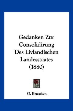 portada Gedanken Zur Consolidirung Des Livlandischen Landesstaates (1880) (en Alemán)