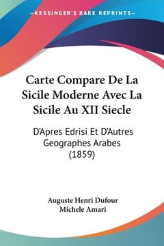 portada Carte Compare De La Sicile Moderne Avec La Sicile Au XII Siecle: D'Apres Edrisi Et D'Autres Geographes Arabes (1859) (en Francés)