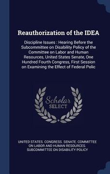 portada Reauthorization of the IDEA: Discipline Issues: Hearing Before the Subcommittee on Disability Policy of the Committee on Labor and Human Resources, (in English)