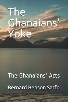 portada The Ghanaians' Yoke: The Ghanaians' Acts (en Inglés)