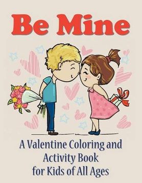 portada Be Mine: A Valentine Coloring and Activity Book for Kids of All Ages