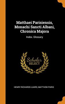 portada Matthaei Parisiensis, Monachi Sancti Albani, Chronica Majora: Index. Glossary 
