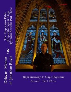 portada The Hypnotists Bible (Hypnotherapy & Stage Hypnosis Secrets) Part Three (en Inglés)