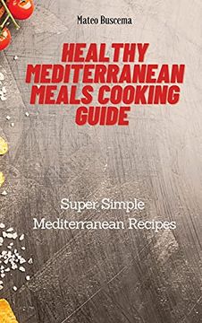 portada Healthy Mediterranean Meals Cooking Guide: Super Simple Mediterranean Recipes (en Inglés)