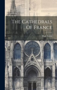 portada The Cathedrals Of France (en Inglés)