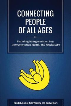 portada Connecting People of All Ages: Founding Intergeneration Day, Intergeneration Month, and Much More (Black & White Edition) (en Inglés)