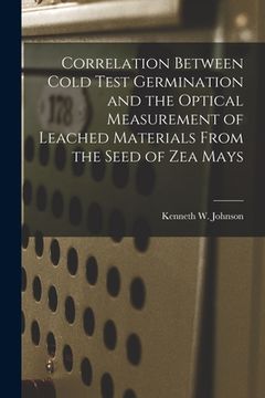 portada Correlation Between Cold Test Germination and the Optical Measurement of Leached Materials From the Seed of Zea Mays (en Inglés)