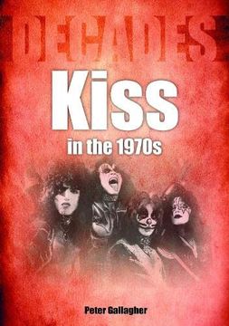 portada Kiss in the 1970s: Decades (en Inglés)