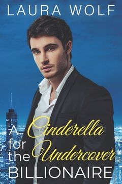 portada A Cinderella for the Undercover Billionaire: A Clean Contemporary Romance (en Inglés)