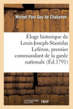portada Éloge Historique de Louis-Joseph-Stanislas Leféron, Premier Commandant de la Garde Nationale: de Compiègne (en Francés)